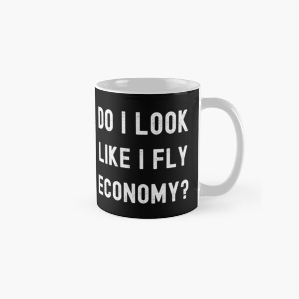 Do I Look Like I Fly Economy F - Coffee Tea Like review and price