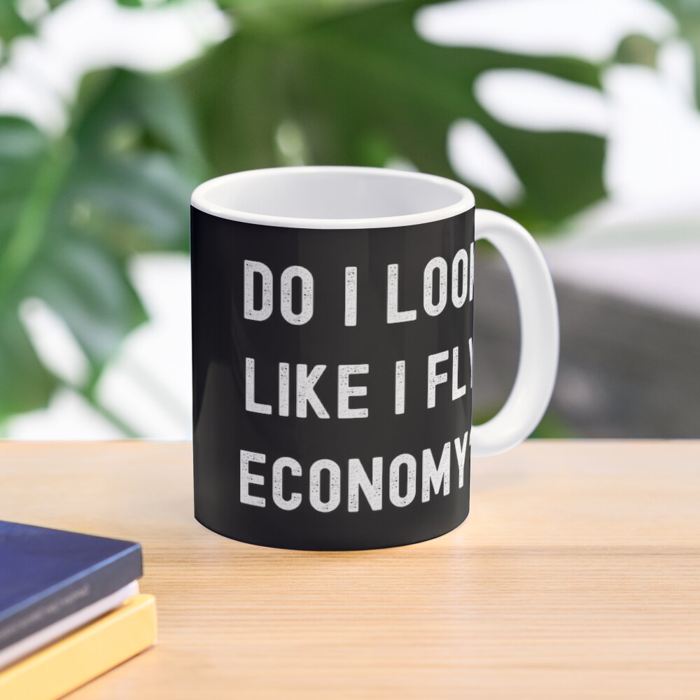 Do I Look Like I Fly Economy F - Coffee Tea Like review and price